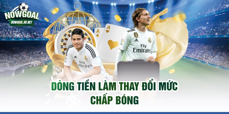 Dòng tiền làm thay đổi mức chấp bóng