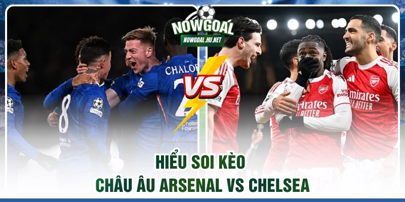 Hiểu soi kèo châu Âu Arsenal vs Chelsea
