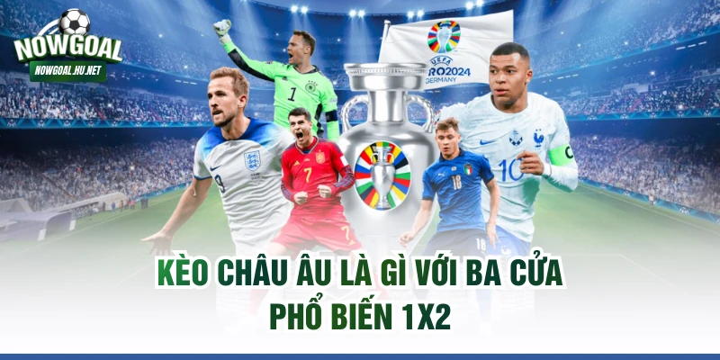 Kèo châu Âu là gì với ba cửa phổ biến 1x2