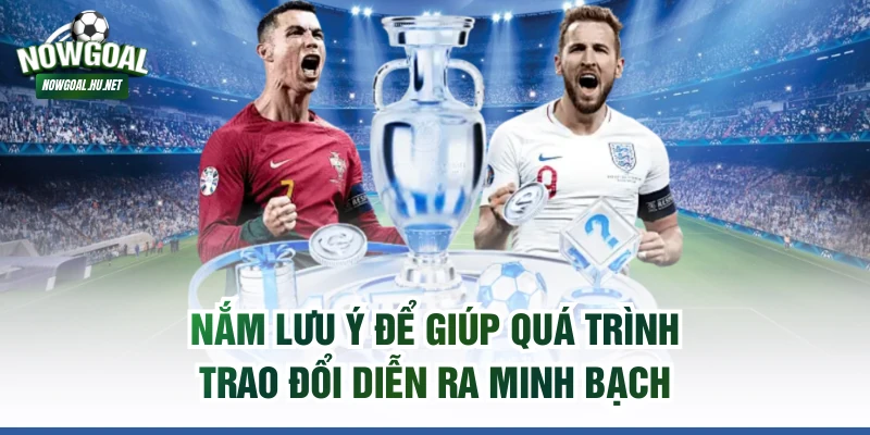 Nắm lưu ý để giúp quá trình trao đổi diễn ra minh bạch