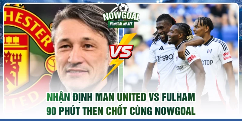 Nhận định Man United vs Fulham