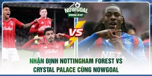 Nhận định Nottingham Forest vs Crystal Palace