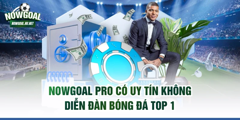 NOWGOAL Pro có uy tín không